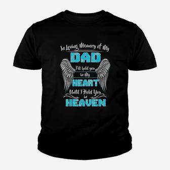 In Loving Memory Of My Dad I Will Hold You In My Heart Heaven Youth T-shirt - Seseable