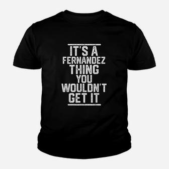 It Is A Fernandez Thing You Wouldnt Get It Family Last Name Kid T-Shirt - Seseable
