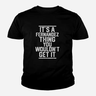 It Is A Fernandez Thing You Wouldnt Get It Kid T-Shirt - Seseable