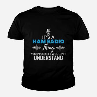 It Is A Ham Radio Things You Would Not Understand Gift Kid T-Shirt - Seseable