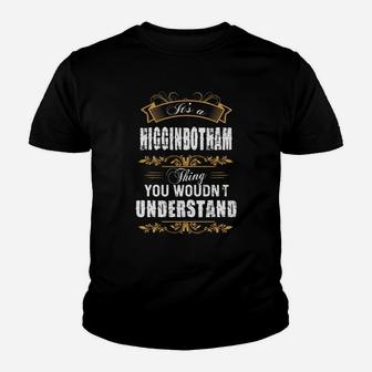 It Is A Higginbotham Thing You Would Not Understand Name Kid T-Shirt - Seseable