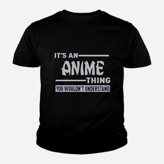 It Is An Anime Thing You Wouldnt Understand Youth T-shirt - Seseable