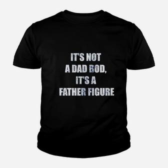 It Is Not A Dad Bod, It Is A Father Figure Kid T-Shirt - Seseable