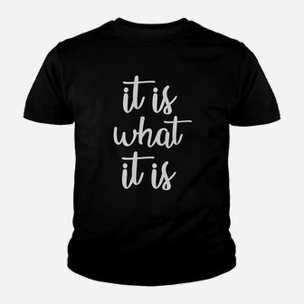 It Is What It Is Funny Saying Life Quote Meme Slogan Kid T-Shirt - Seseable