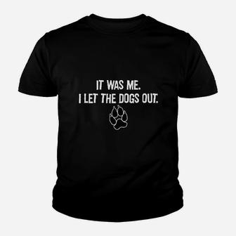 It Was Me I Let The Dogs Outs Kid T-Shirt - Seseable