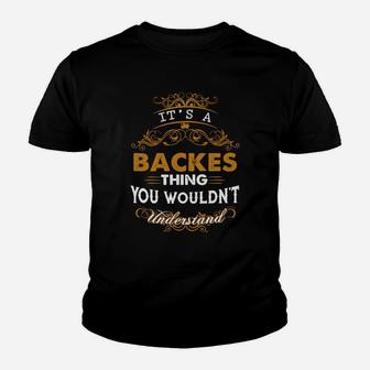 Its A Backes Thing You Wouldnt Understand - Backes T Shirt Backes Hoodie Backes Family Backes Tee Backes Name Backes Lifestyle Backes Shirt Backes Names Kid T-Shirt