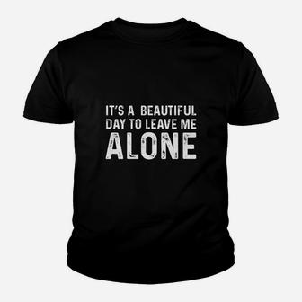 Its A Beautiful Day To Leave Me Alone Funny Sarcastic Humor Kid T-Shirt - Seseable