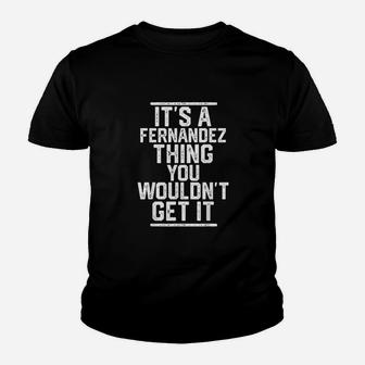 Its A Fernandez Thing You Wouldnt Get It Family Last Name Kid T-Shirt - Seseable