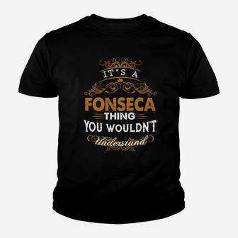 Its A Fonseca Thing You Wouldnt Understand - Fonseca T Shirt Fonseca Hoodie Fonseca Family Fonseca Tee Fonseca Name Fonseca Lifestyle Fonseca Shirt Fonseca Names Kid T-Shirt - Seseable