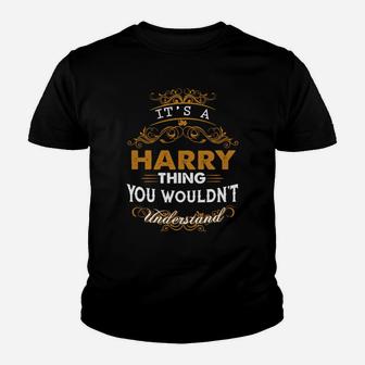 Its A Harry Thing You Wouldnt Understand - Harry T Shirt Harry Hoodie Harry Family Harry Tee Harry Name Harry Lifestyle Harry Shirt Harry Names Kid T-Shirt - Seseable