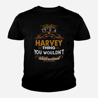 Its A Harvey Thing You Wouldnt Understand - Harvey T Shirt Harvey Hoodie Harvey Family Harvey Tee Harvey Name Harvey Lifestyle Harvey Shirt Harvey Names Kid T-Shirt - Seseable