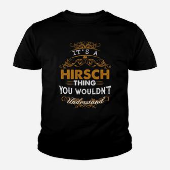 Its A Hirsch Thing You Wouldnt Understand - Hirsch T Shirt Hirsch Hoodie Hirsch Family Hirsch Tee Hirsch Name Hirsch Lifestyle Hirsch Shirt Hirsch Names Kid T-Shirt - Seseable