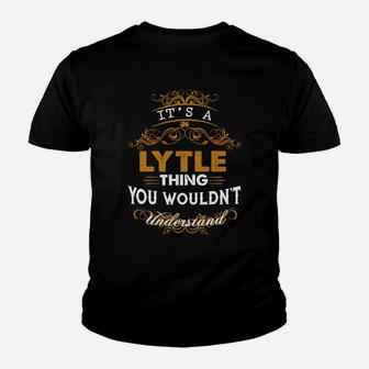 Its A Lytle Thing You Wouldnt Understand - Lytle T Shirt Lytle Hoodie Lytle Family Lytle Tee Lytle Name Lytle Lifestyle Lytle Shirt Lytle Names Kid T-Shirt - Seseable