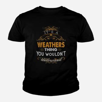 Its A Weathers Thing You Wouldnt Understand - Weathers T Shirt Weathers Hoodie Weathers Family Weathers Tee Weathers Name Weathers Lifestyle Weathers Shirt Weathers Names Kid T-Shirt - Seseable