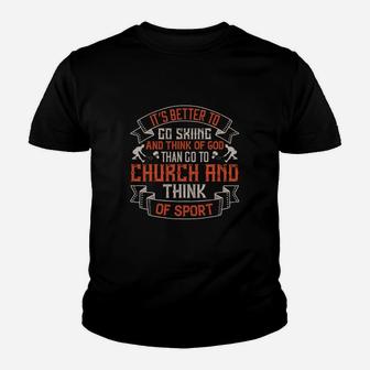 It’s Better To Go Skiing And Think Of God Than Go To Church And Think Of Sport Kid T-Shirt - Seseable