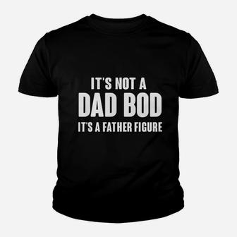 Its Not A Dad Bod Its A Father Figure Fathers Day Kid T-Shirt - Seseable