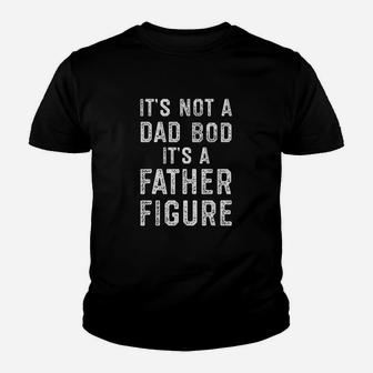 Its Not A Dad Bod Its A Father Figure Funny Fathers Day Kid T-Shirt - Seseable