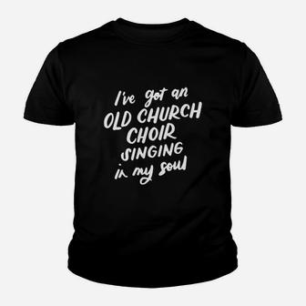 I've Got An Old Church Choir Singing In My Soul Choir Gifts Kid T-Shirt - Seseable