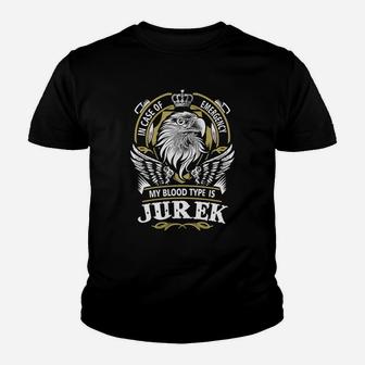 Jurek In Case Of Emergency My Blood Type Is Jurek -jurek T Shirt Jurek Hoodie Jurek Family Jurek Tee Jurek Name Jurek Lifestyle Jurek Shirt Jurek Names Kid T-Shirt - Seseable