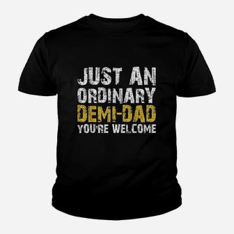 Just An Ordinary Demi Dad You Are Welcome Kid T-Shirt - Seseable