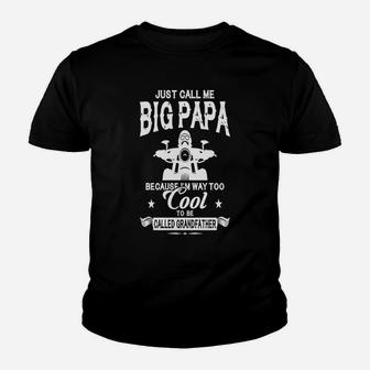 Just Call Me Big Papa Because I Am Way Too Cool To Be Called Grandfather Kid T-Shirt - Seseable