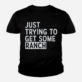 Just Trying To Get Some Ranch - Funny Meme New York Senator Work Out Kid T-Shirt - Seseable