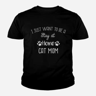 Just Want To Be A Stay At Home Cat Mom Kid T-Shirt - Seseable