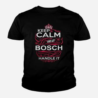 Keep Calm And Let Bosch Handle It - Bosch Tee Shirt, Bosch Shirt, Bosch Hoodie, Bosch Family, Bosch Tee, Bosch Name, Bosch Kid, Bosch Sweatshirt Kid T-Shirt - Seseable