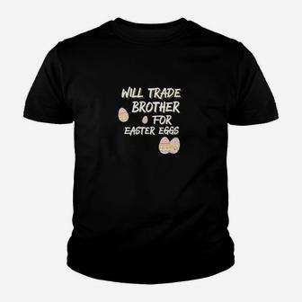 Kids Will Trade Brother For Easter Eggs Sister Kid T-Shirt - Seseable