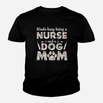 Kinda Busy Being A Nurse And A Dog Mom Kid T-Shirt - Seseable