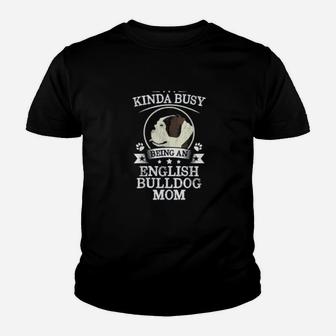 Kinda Busy Being An English Bulldog Mom Kid T-Shirt - Seseable