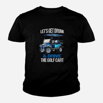 Lets Get Drunk And Drive The Golf Cart Kid T-Shirt - Seseable