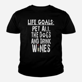Life Goal Pet All The Dogs And Drink Wines Pet Lover Kid T-Shirt - Seseable