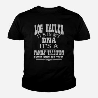 Log Hauler - It's In My Dna T Shirt Kid T-Shirt - Seseable