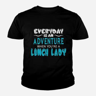 Lunch Lady Everyday Is An Adventure Gift For Cafeteria Staff Kid T-Shirt - Seseable