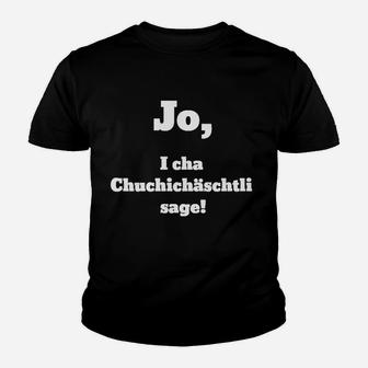 Lustiges Kinder Tshirt Schweizerdeutsch Spruch: Jo, i cha Chuchichäschtli sage! - Seseable