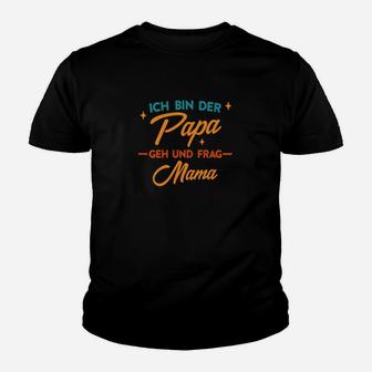 Lustiges Papa Kinder Tshirt Ich bin der Papa, frag Mama - Geschenkidee für Väter - Seseable