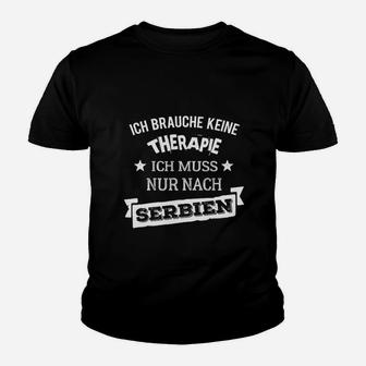 Lustiges Serbien Kinder Tshirt Ich brauche keine Therapie - nur Serbien - Seseable
