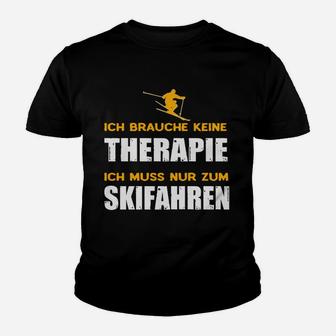 Lustiges Skifahrer Kinder Tshirt Ich brauche keine Therapie, nur Skifahren - Seseable