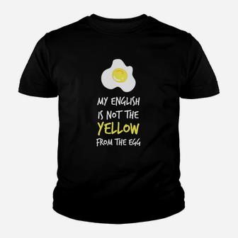 Lustiges Spruch-Kinder Tshirt My English is Not the Yellow from the Egg, Witziges Englischlehrer Hemd - Seseable