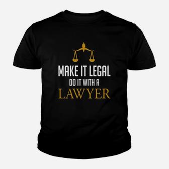 Make It Legal Do It With A Lawyer - Law School Attorney Youth T-shirt - Seseable