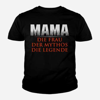 Mama Die Frau Der Mythos Die Legende Kinder T-Shirt - Seseable