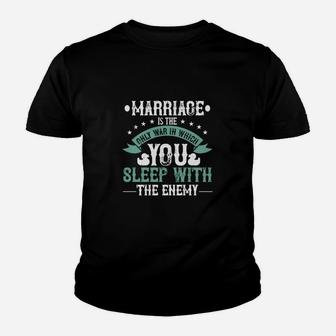 Marriage Is The Only War In Which You Sleep With The Enemy Kid T-Shirt - Seseable