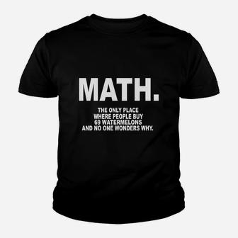 Math The Only Place Where People Buy 69 Watermelons And No One Wonders Why Kid T-Shirt - Seseable