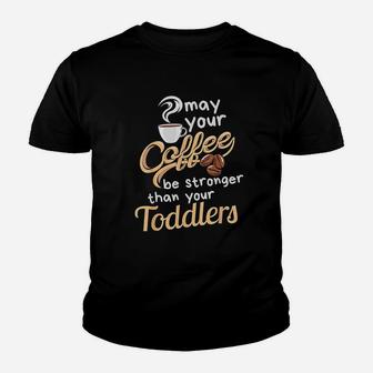 May Your Coffee Be Stronger Than Your Toddlers Kid T-Shirt - Seseable