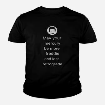 May Your Mercury Be More Freddie And Less Retrograde Kid T-Shirt - Seseable