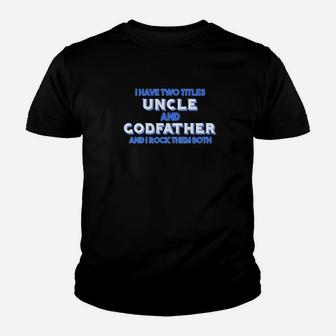 Mens Godfather I Have Two Titles Uncle Godfather Gift Kid T-Shirt - Seseable