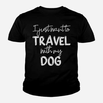 Mens I Just Want To Travel With My Dog Lover Traveler Camping Kid T-Shirt - Seseable