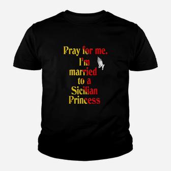 Mens Pray For Me Im Married To A Sicilian Princess T-shirt Kid T-Shirt - Seseable