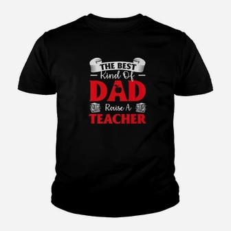 Mens Premium Best Kind Of Dad Raises A Teacher Fathers Day Kid T-Shirt - Seseable